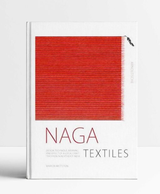 Naga Textiles: Design, Technique, Meaning And Effect Of A Local Craft Tradition In Northeast India