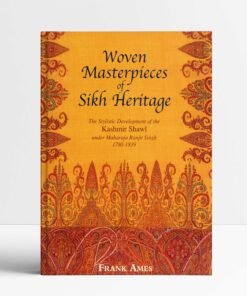 Woven Masterpieces of Sikh Heritage: The Stylistic Development of the Kashmir Shawl Under Maharaja Ranjit Singh (1780-1839)