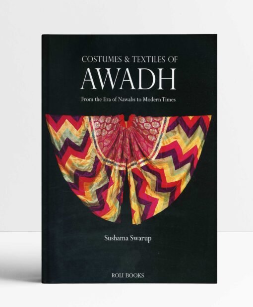 Costumes and Textiles of Awadh: From the Era of Nawabs to Modern Times