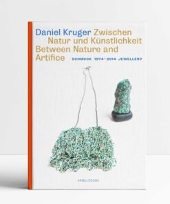 Daniel Kruger: Schmuck 1974 - 2014 Jewellery: Between Nature and Artifice