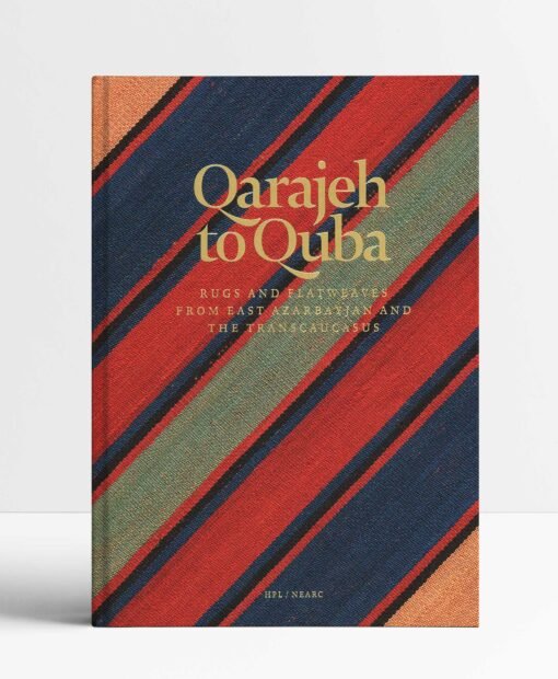 Qarajeh To Quba: Rugs And Flatweaves From East Azarbayjan And The Transcaucasus