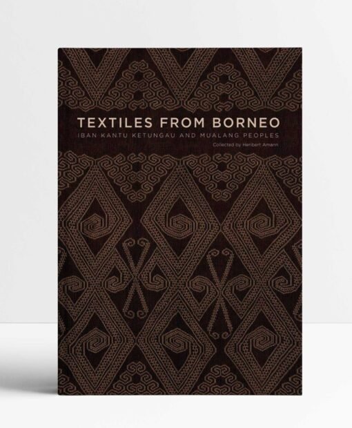 Textiles from Borneo: The Iban, Kantu, Ketungau, and Mualang Peoples