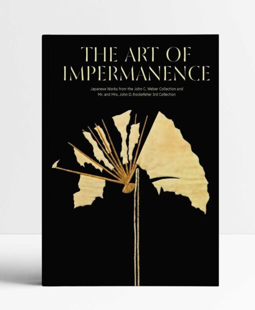 The Art of Impermanence: Japanese Works from the John C. Weber Collection and Mr. and Mrs. John D. Rockefeller 3rd Collection